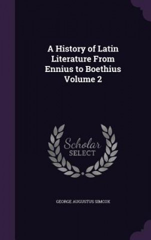 History of Latin Literature from Ennius to Boethius Volume 2