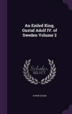 Exiled King, Gustaf Adolf IV. of Sweden Volume 2