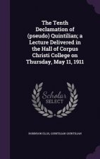 Tenth Declamation of (Pseudo) Quintilian; A Lecture Delivered in the Hall of Corpus Christi College on Thursday, May 11, 1911
