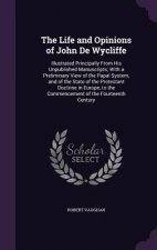 Life and Opinions of John de Wycliffe