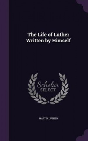 Life of Luther Written by Himself