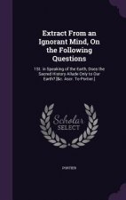 Extract from an Ignorant Mind, on the Following Questions