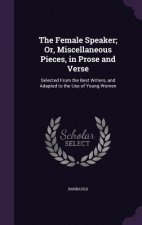 Female Speaker; Or, Miscellaneous Pieces, in Prose and Verse