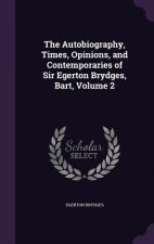 Autobiography, Times, Opinions, and Contemporaries of Sir Egerton Brydges, Bart, Volume 2