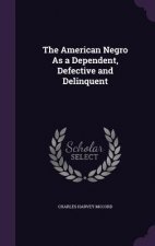 American Negro as a Dependent, Defective and Delinquent