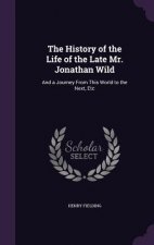 History of the Life of the Late Mr. Jonathan Wild