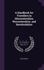 Handbook for Travellers in Gloucestershire, Worcestershire, and Herefordshire