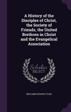History of the Disciples of Christ, the Society of Friends, the United Brethren in Christ and the Evangelical Association