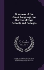 Grammar of the Greek Language, for the Use of High Schools and Colleges