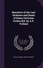 Narrative of the Last Sickness and Death of Dame Christian Forbes [Ed. by A.P. Forbes]