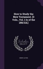 How to Study the New Testament. [3 Vols., Vol. 1 Is of the 2nd Ed.]