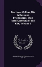 Mortimer Collins, His Letters and Friendships, with Some Account of His Life, Volume 2