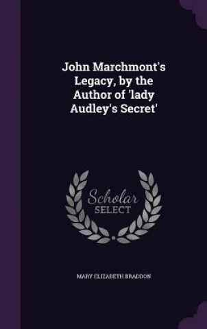 John Marchmont's Legacy, by the Author of 'Lady Audley's Secret'
