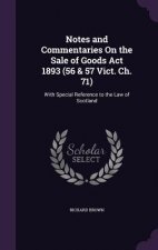 Notes and Commentaries on the Sale of Goods ACT 1893 (56 & 57 Vict. Ch. 71)