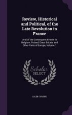 Review, Historical and Political, of the Late Revolution in France