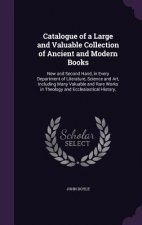 Catalogue of a Large and Valuable Collection of Ancient and Modern Books