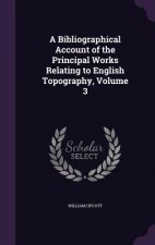 Bibliographical Account of the Principal Works Relating to English Topography, Volume 3