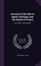 Account of the War in Spain, Portugal, and the South of France