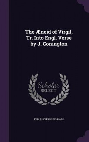 Aeneid of Virgil, Tr. Into Engl. Verse by J. Conington