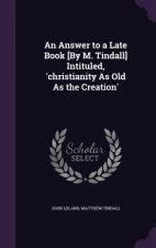 Answer to a Late Book [By M. Tindall] Intituled, 'Christianity as Old as the Creation'