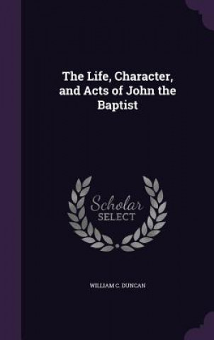 Life, Character, and Acts of John the Baptist