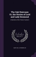 Oak Staircase; Or, the Stories of Lord and Lady Desmond