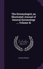 Entomologist; An Illustrated Journal of General Entomology ..., Volume 41