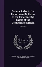 General Index to the Reports and Bulletins of the Experimental Farms of the Dominion of Canada