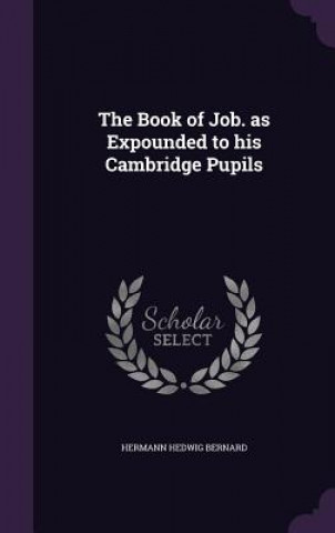 Book of Job. as Expounded to His Cambridge Pupils