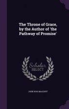 Throne of Grace, by the Author of 'The Pathway of Promise'