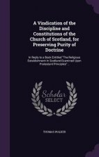 Vindication of the Discipline and Constitutions of the Church of Scotland, for Preserving Purity of Doctrine