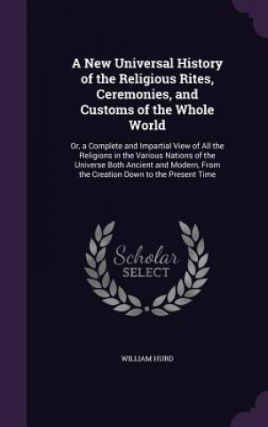 New Universal History of the Religious Rites, Ceremonies, and Customs of the Whole World