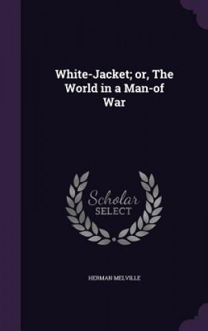 White-Jacket; Or, the World in a Man-Of War