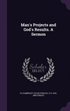Man's Projects and God's Results. a Sermon