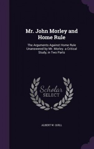 Mr. John Morley and Home Rule