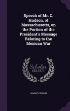 Speech of Mr. C. Hudson, of Massachusetts, on the Portion of the President's Message Relating to the Mexican War