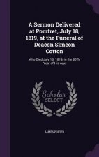 Sermon Delivered at Pomfret, July 18, 1819, at the Funeral of Deacon Simeon Cotton