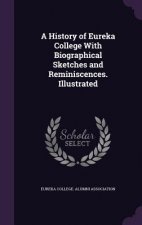 History of Eureka College with Biographical Sketches and Reminiscences. Illustrated