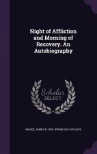 Night of Affliction and Morning of Recovery. an Autobiography