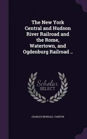New York Central and Hudson River Railroad and the Rome, Watertown, and Ogdenburg Railroad ..