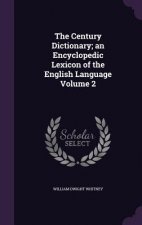 Century Dictionary; An Encyclopedic Lexicon of the English Language Volume 2