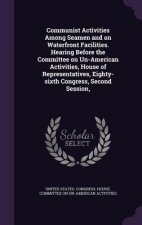 Communist Activities Among Seamen and on Waterfront Facilities. Hearing Before the Committee on Un-American Activities, House of Representatives, Eigh