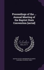 Proceedings of the ... Annual Meeting of the Baptist State Convention [Serial]