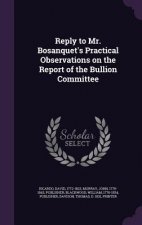 Reply to Mr. Bosanquet's Practical Observations on the Report of the Bullion Committee