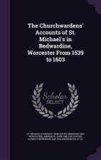 Churchwardens' Accounts of St. Michael's in Bedwardine, Worcester from 1539 to 1603