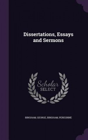 Dissertations, Essays and Sermons