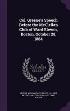 Col. Greene's Speech Before the McClellan Club of Ward Eleven, Boston, October 28, 1864