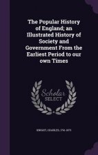 Popular History of England; An Illustrated History of Society and Government from the Earliest Period to Our Own Times