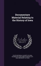 Documentary Material Relating to the History of Iowa