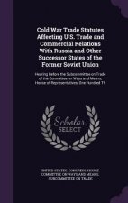 Cold War Trade Statutes Affecting U.S. Trade and Commercial Relations with Russia and Other Successor States of the Former Soviet Union